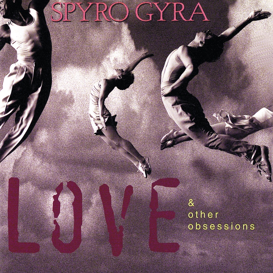 Spyro Gyra - Love & Other Obsessions